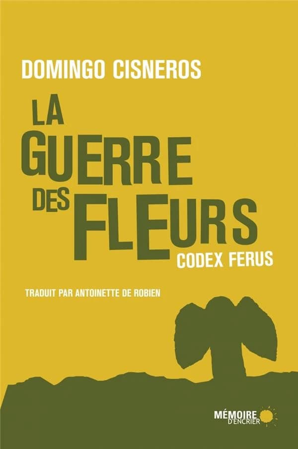 La guerre des fleurs ; codex ferus