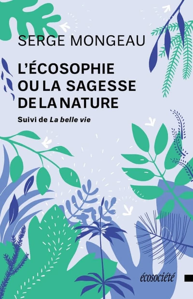 L'écosophie ou La sagesse de la nature : suivi de La belle vie