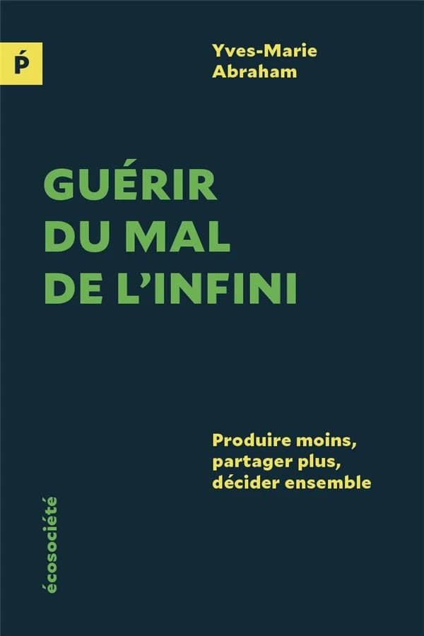 Guérir du mal de l’infini. Produire moins, partager plus, décider ensemble