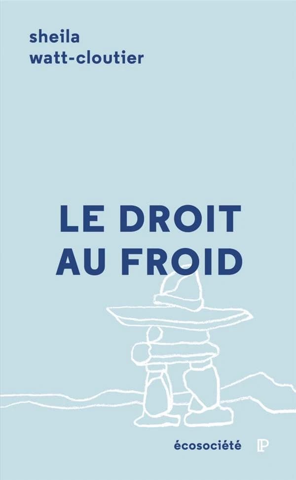 Le droit au froid : le combat d'une femme pour protéger sa culture, l'Arctique et notre planète