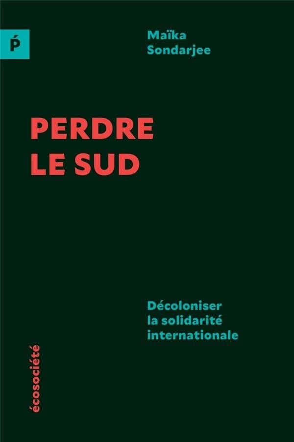 Perdre le sud ; décoloniser la solidarité internationale