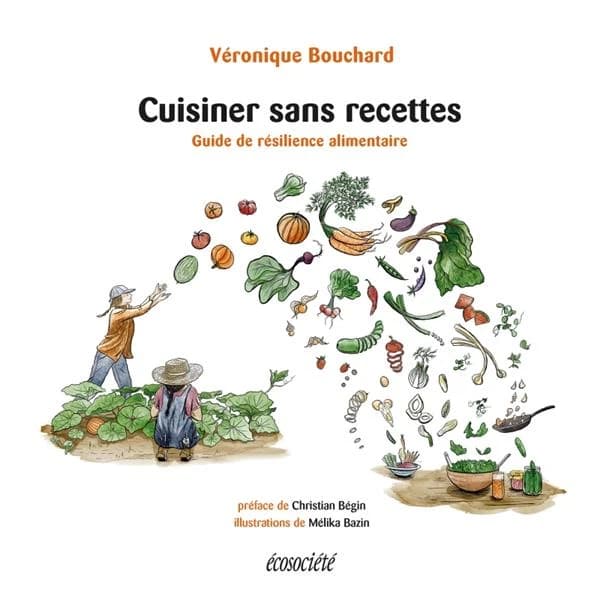 Cuisiner sans recettes : guide de résilience alimentaire