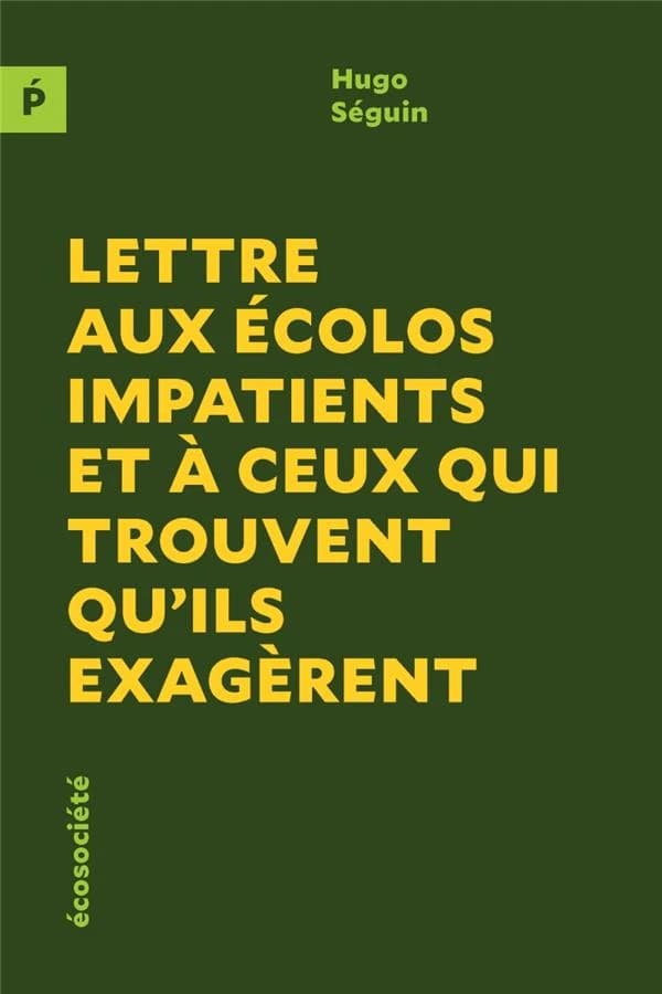 Lettre aux écolos impatients et à ceux qui trouvent qu'ils exagèrent : Essai sur la radicalité