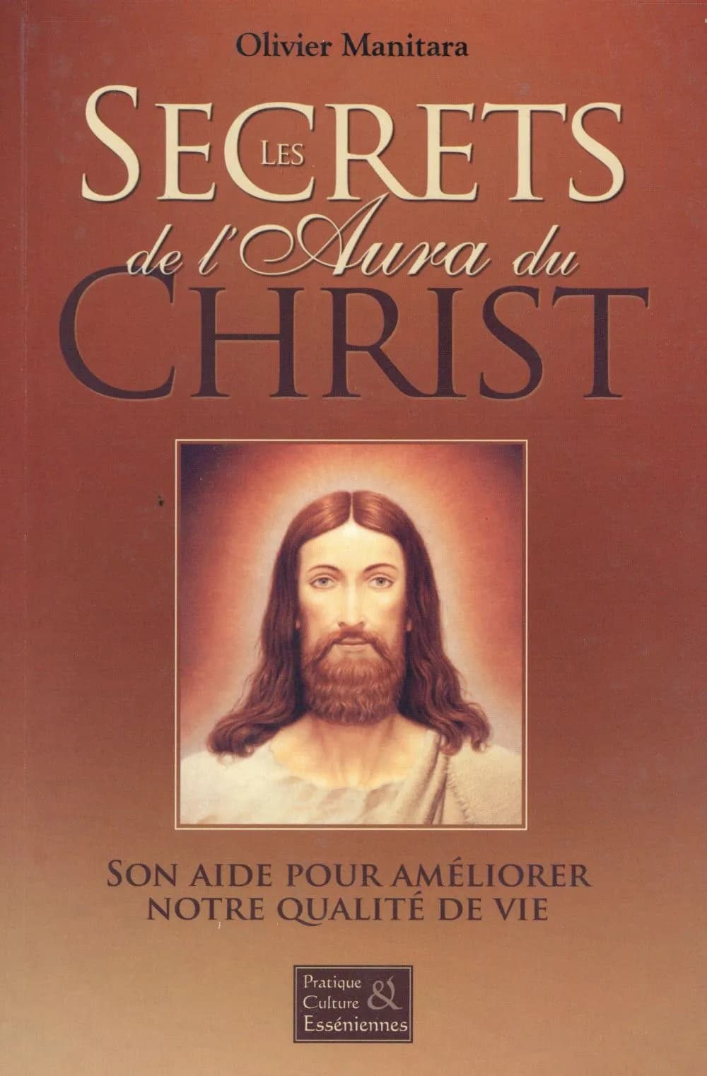 Les secrets de l'aura du Christ ; son aide pour améliorer notre qualité de vie