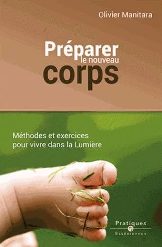 Préparer un nouveau corps : Méthodes et exercices pour vivre dans la Lumière