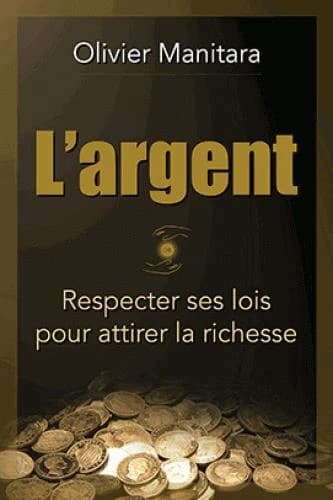 l'argent : : Respecter ses lois pour attirer la richesse