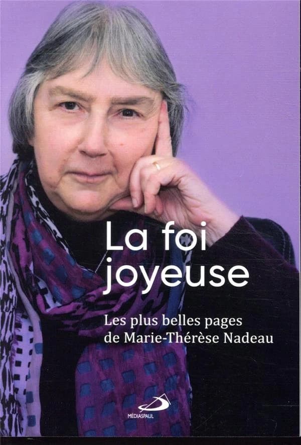 La foi joyeuse : les plus belles pages de Marie-Thérèse Nadeau