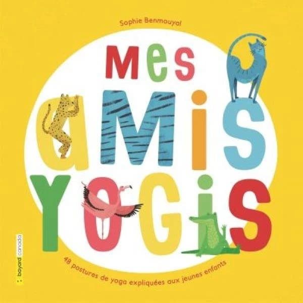 Mes amis yogis ; 48 postures de yoga expliquées aux jeunes enfants