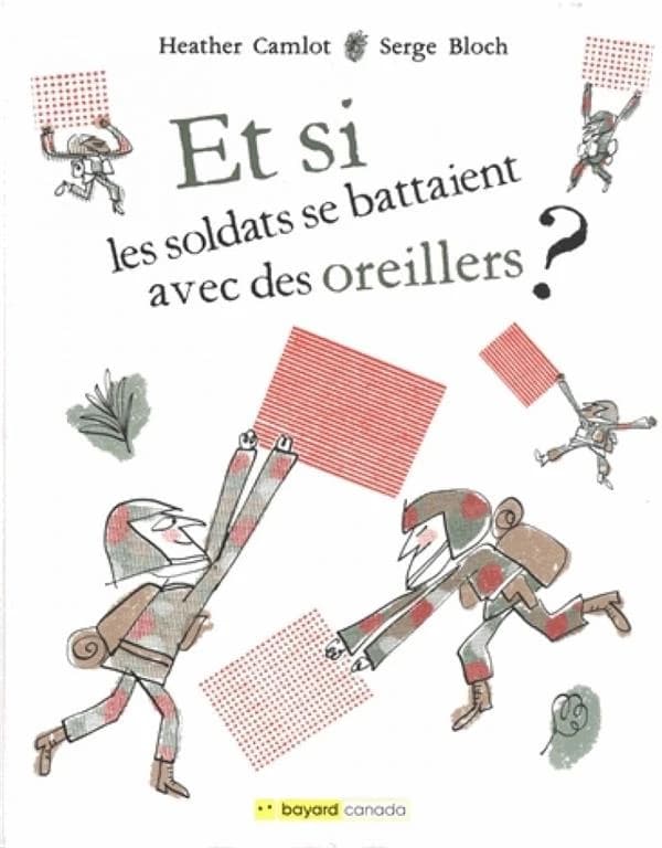 Et si les soldats se battaient avec des oreillers? : de vraies histoires d'imagination et de courage