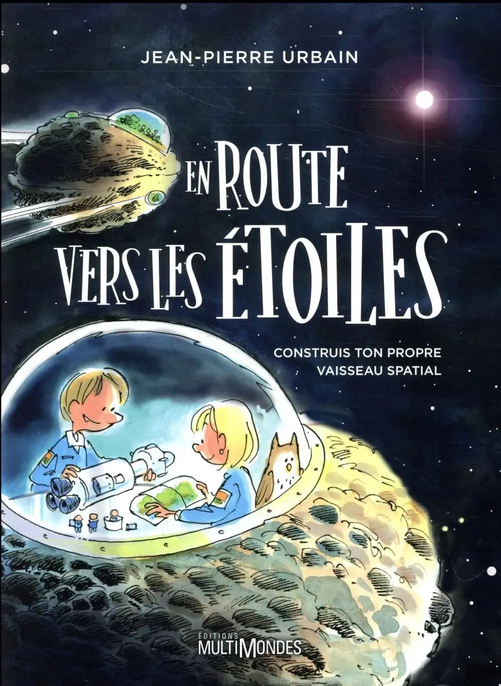 En route vers les étoiles ; construis ton propre vaisseau spatial
