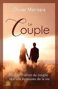 Le couple ; garder l'union du couple face aux épreuves de la vie