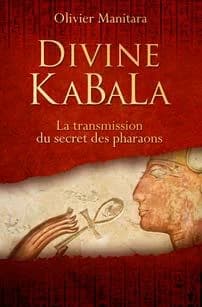 Divine KaBaLa : la transmission du secret des pharaons
