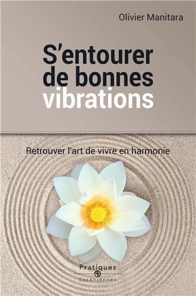 S'entourer de bonnes vibrations ; retrouver l'art de vivre en harmonie