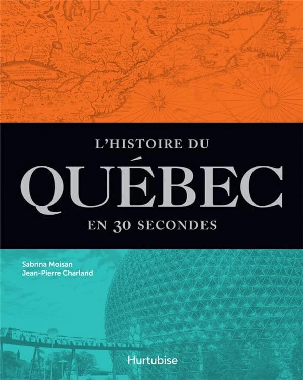 L'histoire du Québec en 30 secondes : les évènements les plus marquants, expliqués en moins d'une minute ([Nouvelle éd.]) Sabrina Moisan, Jean-Pierre Charland