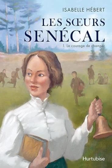 Les soeurs Sénécal Tome 1 : Le courage de changer