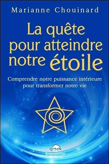 La quête pour atteindre notre étoile : comprendre notre puissance intérieure pour transformer notre vie