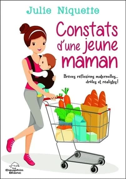 Constats d'une jeune maman : brèves réflexions maternelles, drôles et réalistes