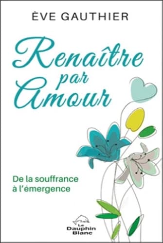 Renaître par amour : de la souffrance à l'émergence