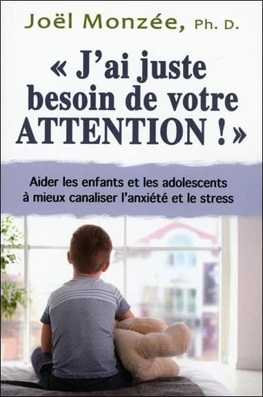"J'ai juste besoin de votre attention !" : aider les enfants et les adolescents à mieux canaliser l'anxiété et le stress