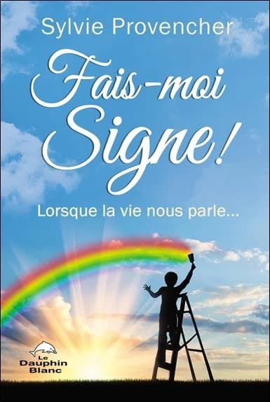 Fais-moi signe ! : lorsque la vie nous parle
