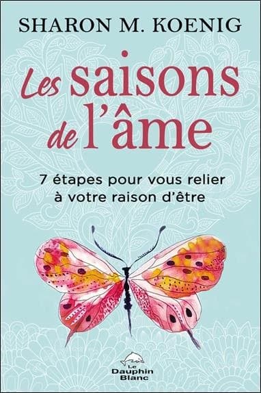 Les saisons de l'âme : 7 étapes pour vous relier à votre raison d'être