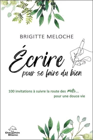Écrire pour se faire du bien : 100 invitations à suivre la route des mots, pour une douce vie