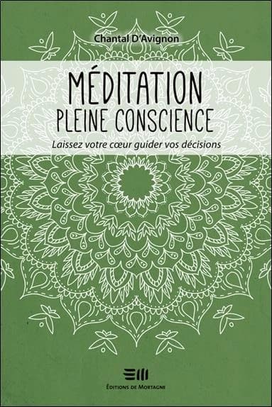Méditation pleine conscience : laissez votre coeur guider vos décisions