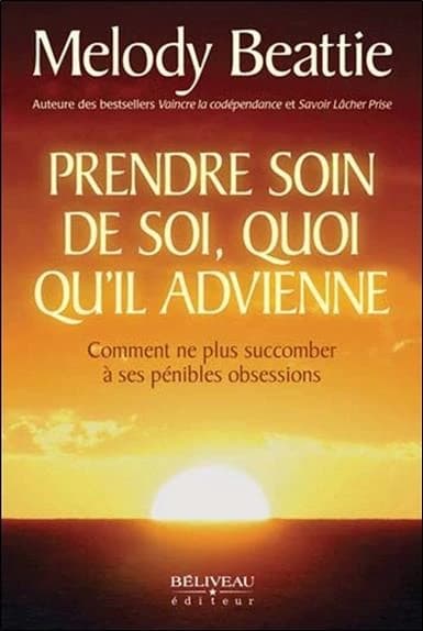 Prendre soin de soi, quoi qu'il advienne : comment ne plus succomber à ses pénibles obsessions