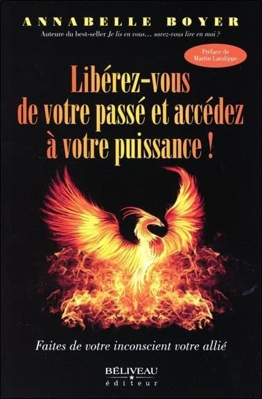 Libérez-vous de votre passé et accédez à votre puissance ! : faites de votre inconscient votre allié