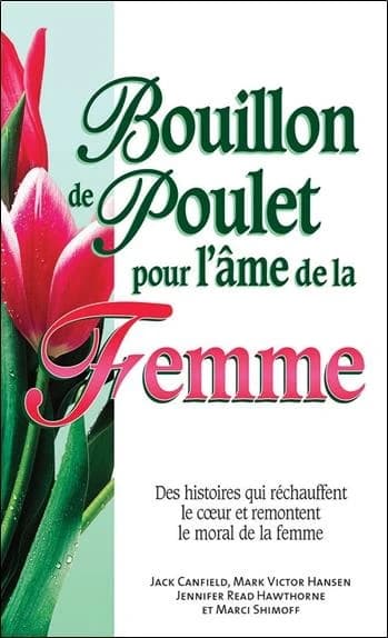 Bouillon de poulet pour l'âme de la femme : des histoires qui réchauffent le coeur et remontent le moral de la femme