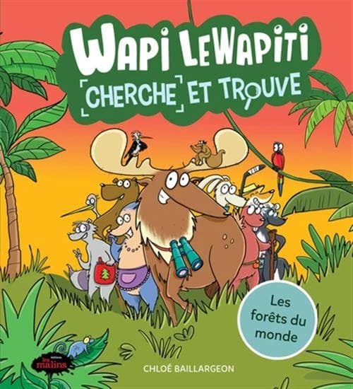 Wapi le wapiti : les forêts du monde ; cherche et trouve