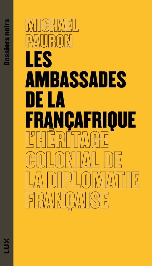 Les ambassades de la Francafrique : l'héritage colonial de la diplomatie française