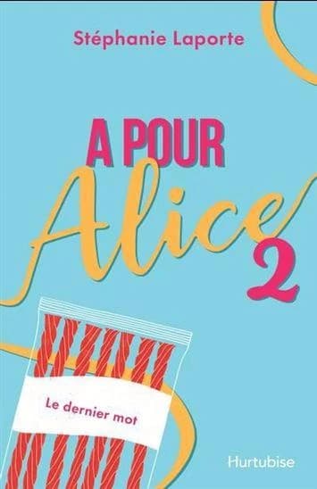 A pour Alice : Tome 2, Le dernier mot