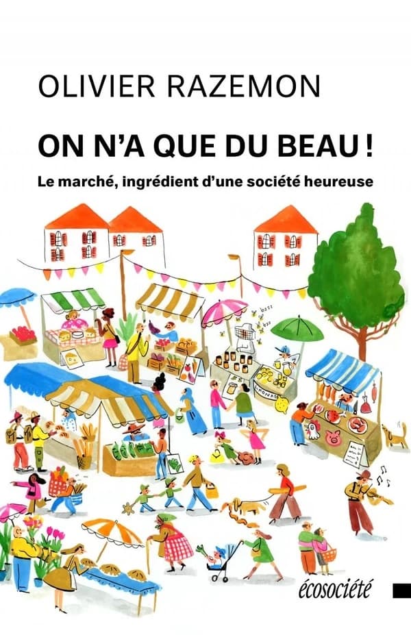 On n'a que du beau! : Le marché, ingrédient d'une société he