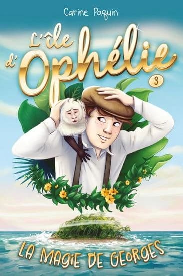 L'île d'Ophélie Tome 3 : La magie de Georges