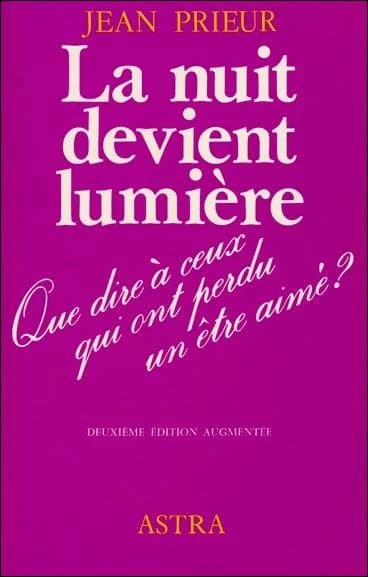 La nuit devient lumière - Que dire à ceux qui ont perdu un être cher ?