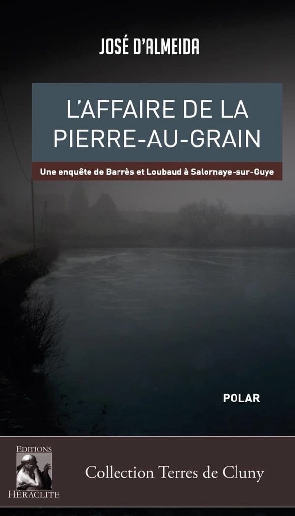 L'affaire de la Pierre-au-Grain : une enquête de Barrès et Loubaud à Salornay-sur Guye : roman