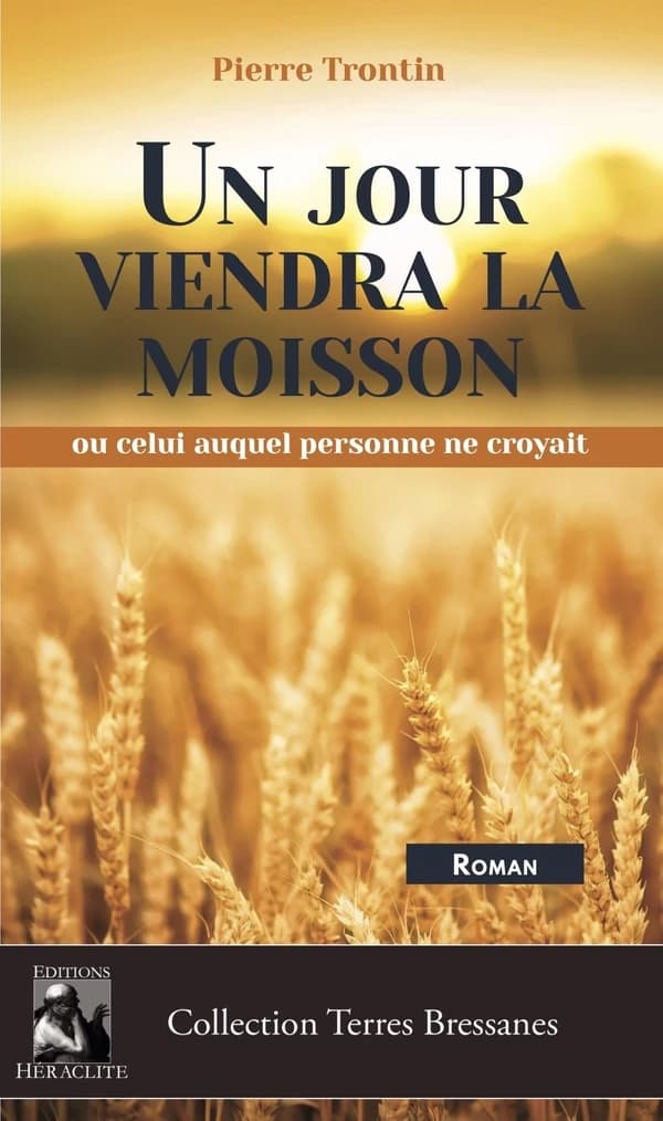 Un jour viendra la moisson : Ou celui auquel personne ne croyait