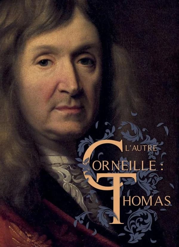 L'autre Corneille : Thomas : 400e anniversaire de Thomas Corneille, 1625-2025