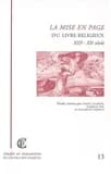 La mise en page du livre religieux, XIIIe-XXe siècle : actes de la journée d'étude de l'Institut d'histoire du livre, Paris, 13 décembre 2001