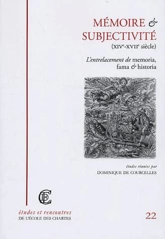 Mémoire et subjectivité, XIVe-XVIIe siècle : l'entrelacement de "memoria", "fama" et "historia", actes de la journée d'étude... Paris, 4 avril 2002