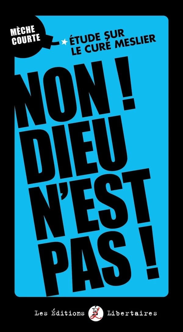 Non ! Dieu n’est pas ! : Etude sur le Curé Meslier