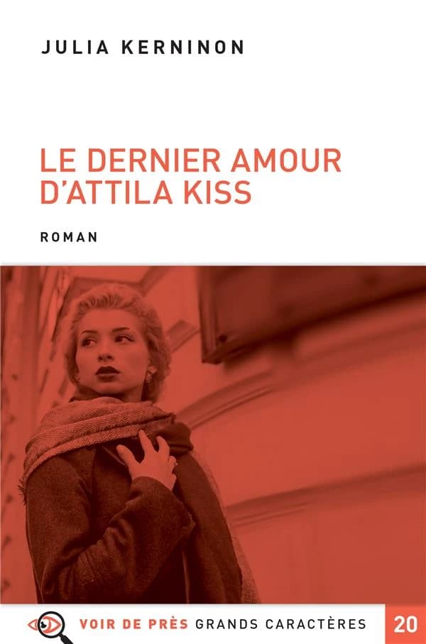 Le dernier amour d'Attila Kiss : roman ([Éd. en] grands caractères) Julia Kerninon