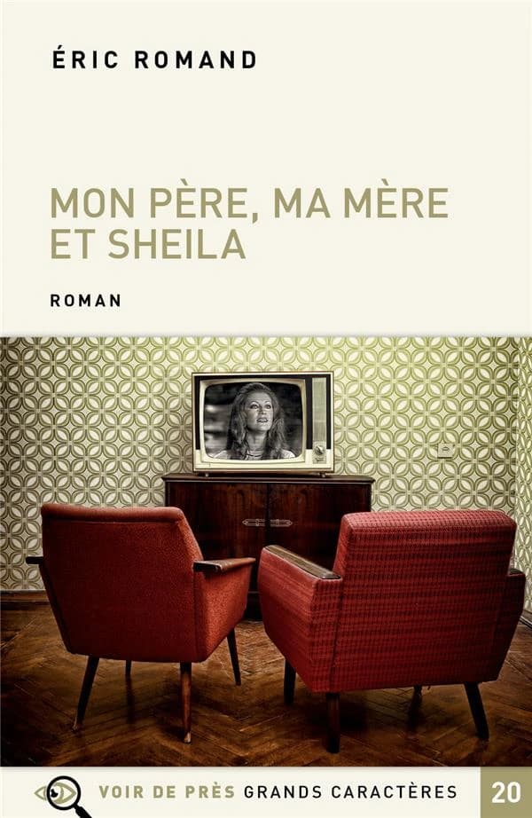 Mon père, ma mère et Sheila : roman ([Éd. en] grands caractères) Éric Romand