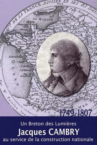 Jacques Cambry, 1749-1807 : un Breton des Lumières au service de la construction nationale, actes du colloque de Quimperlé, 11-12 octobre 2007