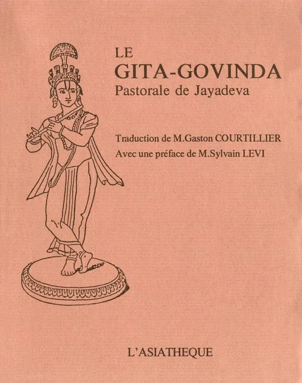 Le Gīta-Govinda : pastorale (Réimpr. de l'éd. d'Ernest Leroux, Paris, 1904) de Jayadeva ; trad. par M. Gaston Courtillier,... ; préf. de M. Sylvain Lévi,...