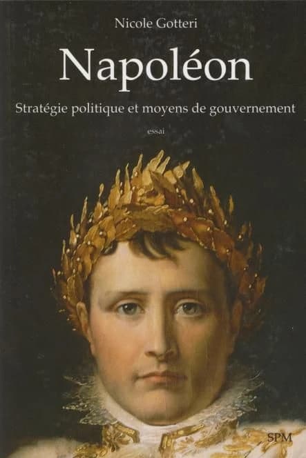 Napoléon: Stratégie politique et moyens de gouvernement - Essai