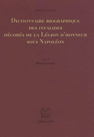 Dictionnaire biographique des invalides décorés de la légion d'honneur sous Napoléon