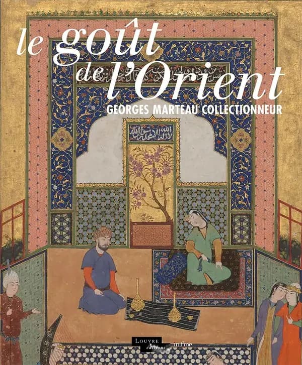 Le goût de l'Orient : Georges Marteau collectionneur : [exposition, Paris, Musée du Louvre, 26 juin 2019-6 janvier 2020]