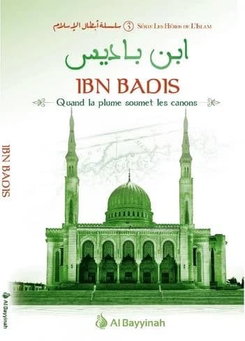 Les héros de l'Islam Tome 3 : Ibn Badis ; quand la plume soumet les canons